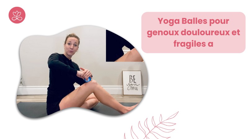 Jour 9. Yoga Balles pour genoux douloureux et fragiles avec Marie-Eve Boyer-Rémillard (7 min)